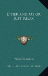 Ether and Me or Just Relax - Will Rogers