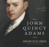 John Quincy Adams - Harlow Giles Unger, T.B.A.