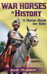 War Horses In History: A Horse Book For Kids About The Faithful Service Of Horses In Wars Throughout The Ages - Julie Pearson