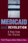 Medicaid and Devolution: A View from the States - Frank J. Thompson