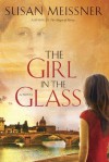 The Girl in the Glass: A Novel - Susan Meissner