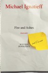 Fire and Ashes: Success and Failure in Politics - Michael Ignatieff