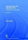 Learning from the Japanese City: Looking East in Urban Design - Barrie Shelton