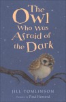 The Owl Who Was Afraid of the Dark (Jill Tomlinson's Favourite Animal Tales) - Jill Tomlinson, Paul Howard