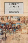 Diderot on Art, Volume I: The Salon of 1765 and Notes on Painting - Denis Diderot