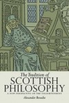 The Tradition of Scottish Philosophy: A New Perspective on the Enlightenment - Alexander Broadie