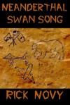 Neanderthal Swan Song - Rick Novy