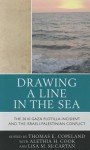 Drawing a Line in the Sea: The 2010 Gaza Flotilla Incident and the Israeli-Palestinian Conflict - Thomas E. Copeland, Alethia H. Cook, Lisa M. McCartan, Deane-Peter Baker