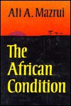 The African Condition: A Political Diagnosis - Ali A. Mazrui