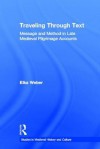 Traveling Through Text: Message and Method in Late Medieval Pilgrimage Accounts - Elka Weber