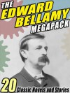 The Edward Bellamy Megapack - Edward Bellamy