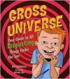 Gross Universe: Your Guide to All Disgusting Things Under the Sun - Jeff Szpirglas, Michael Cho