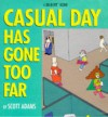 Casual Day Has Gone Too Far: A Dilbert Book - Scott Adams