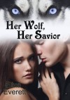 Her Wolf, Her Savior (Her Alpha Wolf Series) - Elixa Everett