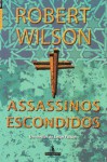 Assassinos Escondidos - Robert Wilson