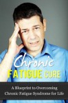 Chronic Fatigue Cure: A Blueprint for Overcoming Chronic Fatigue Syndrome for Life - Nick Bell