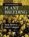 An Introduction to Plant Breeding - Jack Brown, Peter Caligari