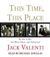 This Time, This Place: My Life in War, the White House, and Hollywood - Jack Valenti