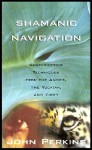 Shamanic Navigation - John Perkins