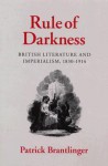 Rule of Darkness: British Literature and Imperialism, 1830-1914 - Patrick Brantlinger