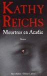 Meurtres en Acadie (Temperence Brennan #10) - Kathy Reichs, Viviane Mikhalkov