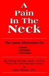 A Pain in the Neck: The Latest Information on Causes, Therapies, Prevention - Arthur Winter