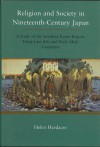 Religion And Society In Nineteenth Century Japan: A Study Of The Southern Kantō Region, Using Late Edo And Eary Meiji Gazetteers - Helen Hardacre