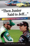 "Then Junior Said to Jeff. . .": The Greatest NASCAR Stories Ever Told - Jim McLaurin, David Poole, Tom Gillispie