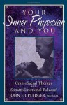 Your Inner Physician and You: Craniosacral Therapy and Somatoemotional Release - John E. Upledger