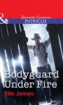 Bodyguard Under Fire (Mills & Boon Intrigue) (Covert Cowboys, Inc. - Book 3) - Elle James