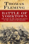 The Battle of Yorktown: The Story of the Climactic Battle of the American Revolution - Thomas J. Fleming