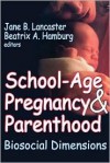 School-Age Pregnancy & Parenthood: Biosocial Dimensions - Jane Lancaster