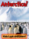 Antarctica! Learn About Antarctica and Enjoy Colorful Pictures - Look and Learn! (50+ Photos of Antarctica) - Becky Wolff