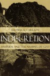 Indiscretion: Finitude and the Naming of God - Thomas A. Carlson