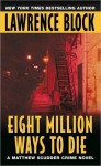 Eight Million Ways to Die - Lawrence Block