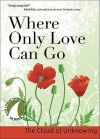 Where Only Love Can Go: 30 Days With a Great Spiritual Teacher - The Cloud of Unknowing