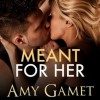 Meant for Her - Amy Gamet, Carly Robins