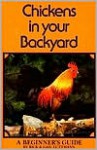 Chickens In Your Backyard: A Beginner's Guide - Rick Luttmann, Gail Luttmann