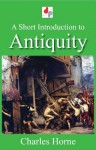 A Short Introduction to Antiquity - Charles Horne