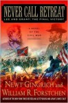 Never Call Retreat: Lee and Grant: The Final Victory - Newt Gingrich, Albert Hanser