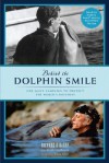 Behind the Dolphin Smile: One Man's Campaign to Protect the World's Dolphins - Richard O'Barry, Keith Coulbourn, Susan Casey