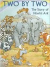 Two by Two: The Story of Noah's Ark - Alice Joyce Davidson