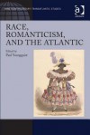 Race, Romanticism, and the Atlantic - Paul Youngquist