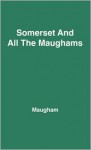 Somerset and All the Maughams - Robin Maugham