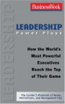 Leadership Power Plays: How the World's Most Powerful Executives Reach the Top of Their Game - Business Week