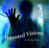 Haunted Visions - Mary Reason Theriot