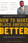 How to Make Black America Better: Leading African Americans Speak Out - Tavis Smiley