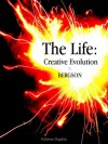 Bergson, The Life: Creative evolution / La Vie: Evolution créative (Bilingual version: English/French), (Annotated) (Humanities Collections) - Henri Bergson, Doyle KIM, F.L. Pogson, Nancy Margaret, Paul and W. Scott Palmer, R. Ashley Audra, Cloudesley Brereton, Arthur Michell, H. Wildon Carr, Le Roy, Edouard