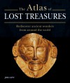 Atlas of Lost Treasures: Rediscover Ancient Wonders from Around the World - Joel Levy