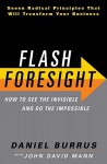 Flash Foresight: See the Invisible to Do the Impossible - Daniel Burrus, John David Mann